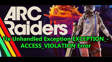 Fix ARC Raiders Unhandled Exception EXCEPTION_ACCESS_VIOLATION Error