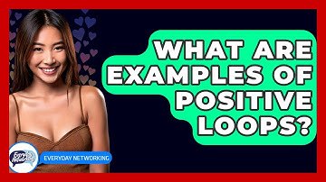 What Are Examples Of Positive Loops? - Everyday-Networking