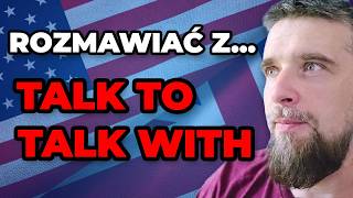 Rozmawiać Z... - Talk To Czy Talk With?