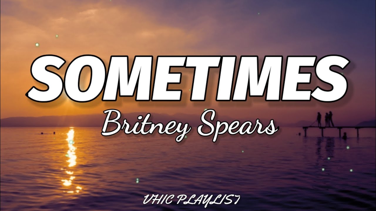 Britney Spears Sometimes (Lyrics)🎶 YouTube