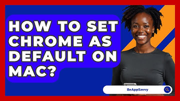 How To Set Chrome As Default On Mac? - Be App Savvy