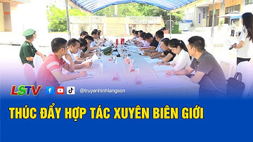 Thúc đẩy hợp tác xuyên biên giới | LSTV