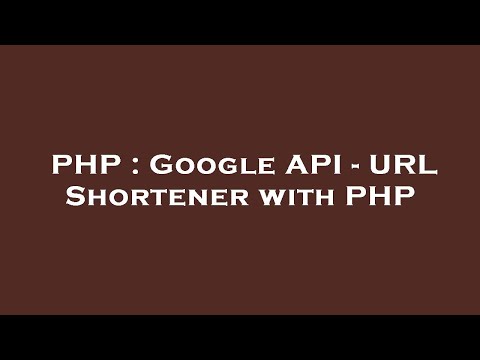 PHP : Google API - URL Shortener with PHP