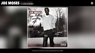 Joe Moses - It's All Good (Official Audio) (feat. Dom Kennedy)