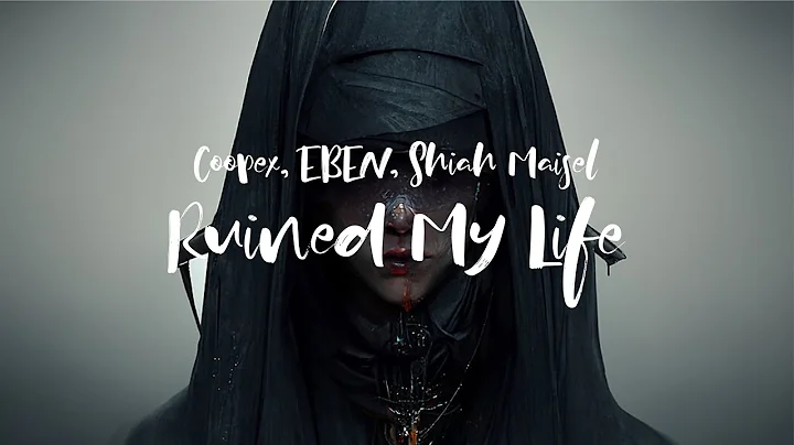Coopex, EBEN, Shiah Maisel - Ruined My Life (Lyrics)