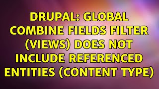 Drupal: Global Combine fields filter (Views) does not include Referenced Entities (Content Type)