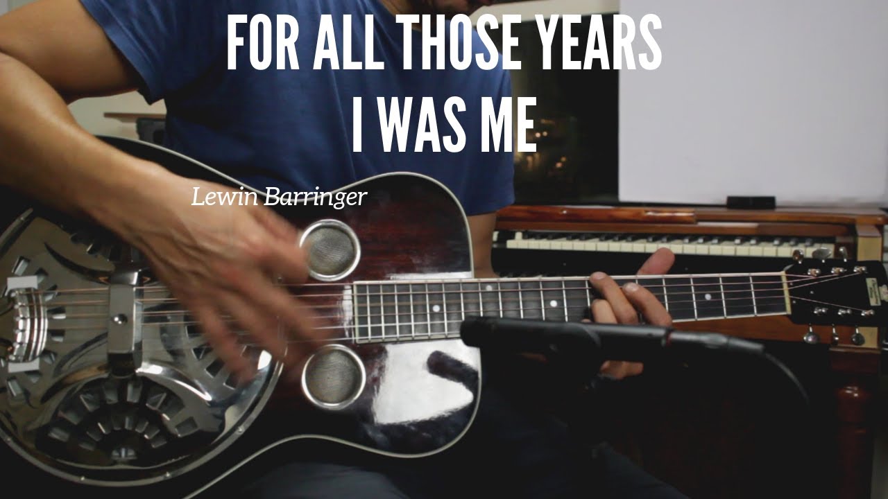 For All Those Years I Was Me" - Lewin Barringer 