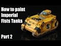 How to paint Imperial Fists Tanks? part 2