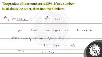 The product of two numbers is 1296 . If one number is 16 times the ...