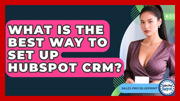 What Is The Best Way To Set Up HubSpot CRM? - Sales Pro Blueprint