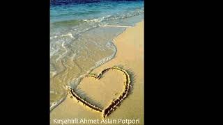 Kırşehirli Ahmet Aslan Potpori