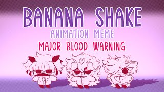 banana shake (BLOOD WARNING) ♡ animation meme