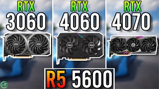 R5 5600 | RTX 3060 12GB vs RTX 4060 vs RTX 4070