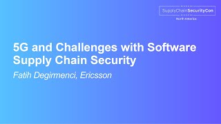 5G and Challenges with Software Supply Chain Security - Fatih Degirmenci, Ericsson screenshot 4