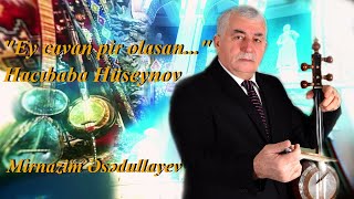 "Ey cavan pir olasan..." Hacıbaba Hüseynov/Mirnazim Əsədullayev