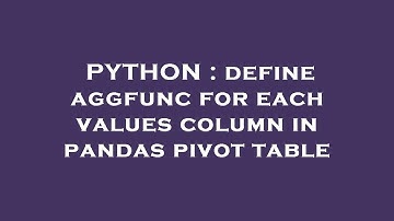 PYTHON : define aggfunc for each values column in pandas pivot table