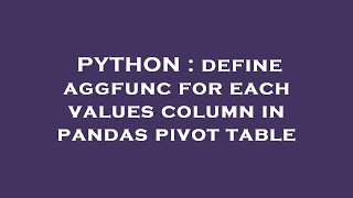 PYTHON : define aggfunc for each values column in pandas pivot table