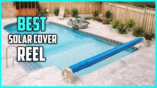 Top 5 Best Solar Cover Reels [Review] - Swimming Pool/Ground Pool Solar  Cover Reel [2023] 