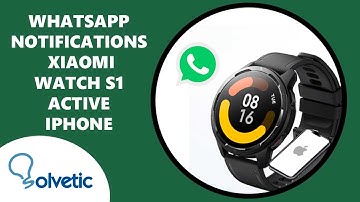 WhatsApp Notifications Xiaomi Watch S1 Active iPhone 🟢✔️