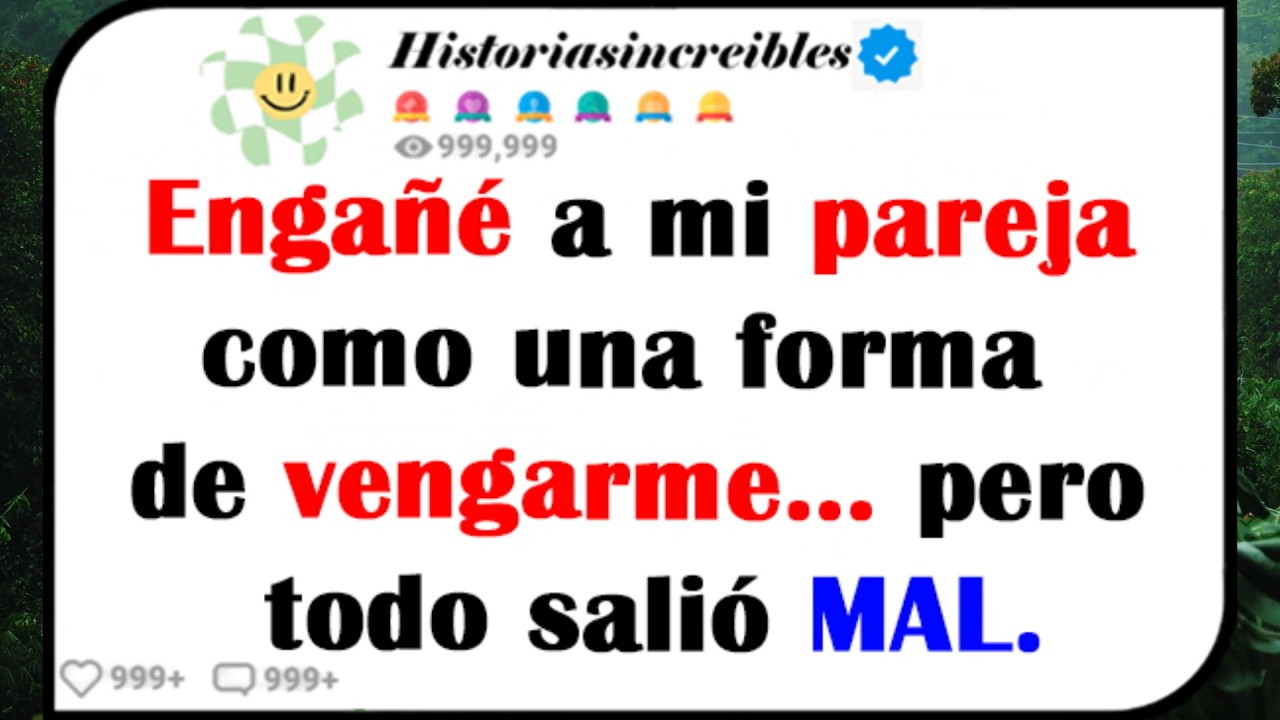 ENGAÑE a mi PAREJA como una forma de VENGARME... pero todo salió MAL.