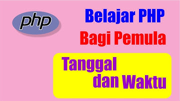 Belajar PHP Tanggal dan Waktu  #8
