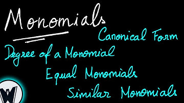 Monomials (Part 2): Canonical Form; Degree of Monomials; Equal and Similar Monomials
