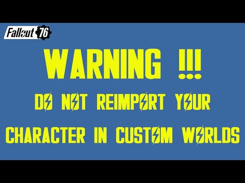 Fallout 76 WARNING !!! Do NOT reimport your character in CUSTOM Worlds !