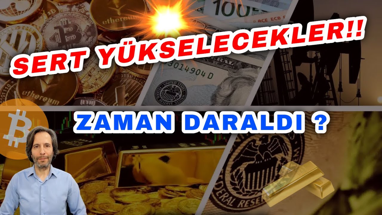 SERT YÜKSELECEKLER !! ZAMAN DARALDI?