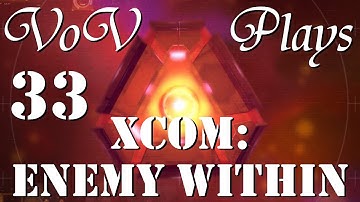 For Science! - VoV Plays XCOM: Enemy Within - Part 33