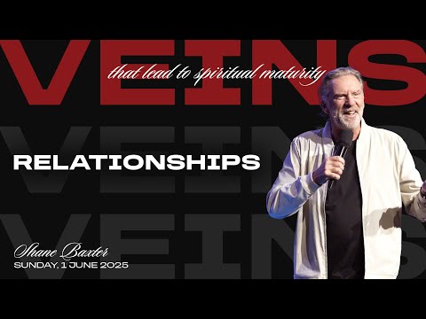 Veins That Lead To Spiritual Maturity: Relationships | Shane Baxter | Sunday Service | June 1, 2025