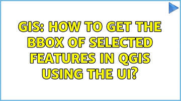 GIS: How to get the BBOX of selected features in QGIS using the UI? (4 Solutions!!)