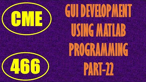 CME | Lecture-466 | GUI Development using MATLAB Programming Part-22