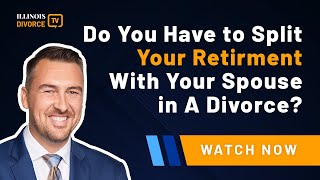 Do You Have to Split Your Retirement with Your Spouse in A Divorce?