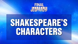 Shakespeare&#39;s Characters | Final Jeopardy! | JEOPARDY!