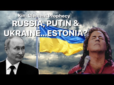 KIM CLEMENT PROPHECY - RUSSIA, PUTIN & UKRAINE...ESTONIA? | Prophetic Rewind