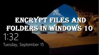 How to Encrypt Files and Folders in Windows 10