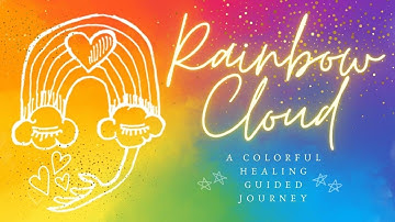 The Rainbow Cloud [Color Healing Guided Meditation]