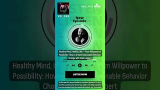 Healthy Mind, Healthy Life From Willpower To Possibility How To Create Sustainable Behavior...