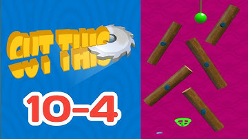 cut this level 10-4 solution gameplay android, ios game