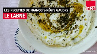 Le labné - Les recettes (de l'été) de François-Régis Gaudry