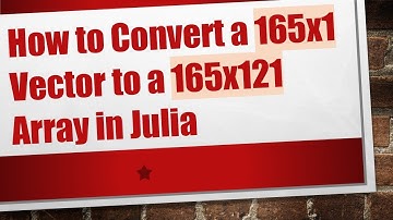 How to Convert a 165x1 Vector to a 165x121 Array in Julia