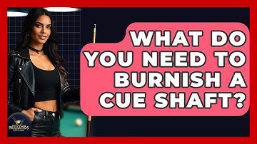 What Do You Need To Burnish A Cue Shaft? - Billiards Hustlers