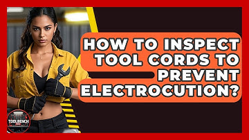How To Inspect Tool Cords To Prevent Electrocution? - ToolBench Pros