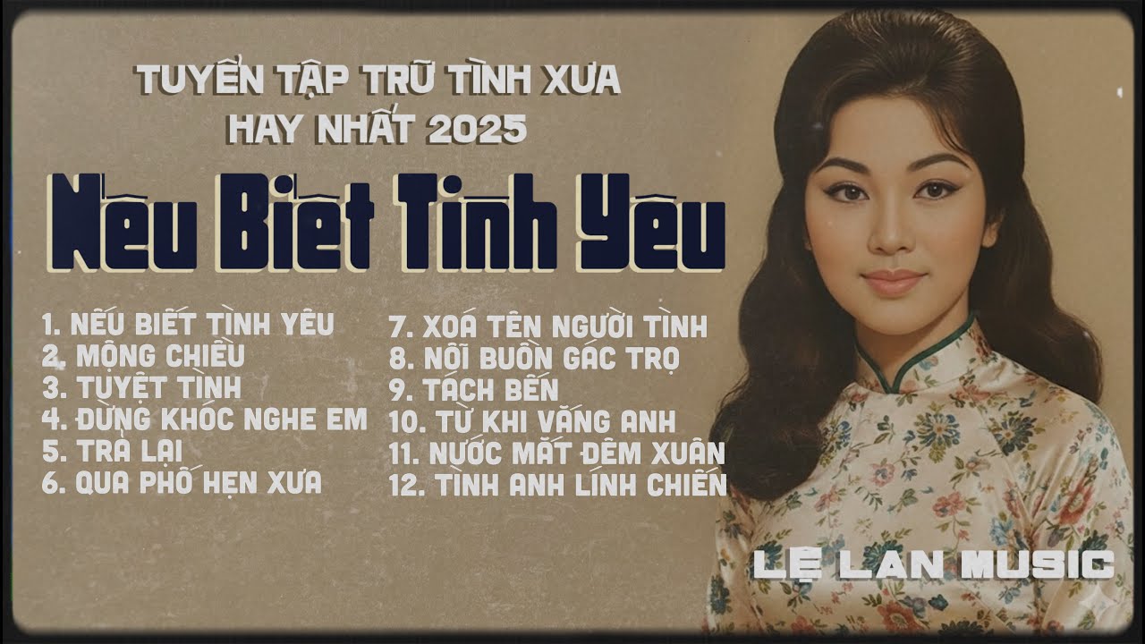 Tuyển tập NẾU BIẾT TÌNH YÊU ru hồn người nghe | NHẠC TÌNH LỆ LAN - Trữ tình xưa bất hủ cực hay🔥