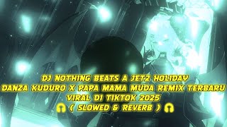 DJ NOTHING BEATS A JET2 HOLIDAY X DANZA KUDURO X PAPAMUDA REMIX VIRAL TIKTOK 2025 (Slowed & Reverb)🎧