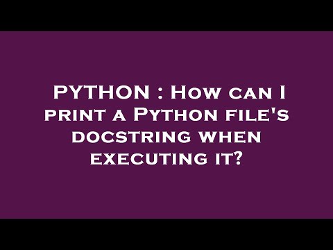 PYTHON : How can I print a Python file's docstring when executing it?