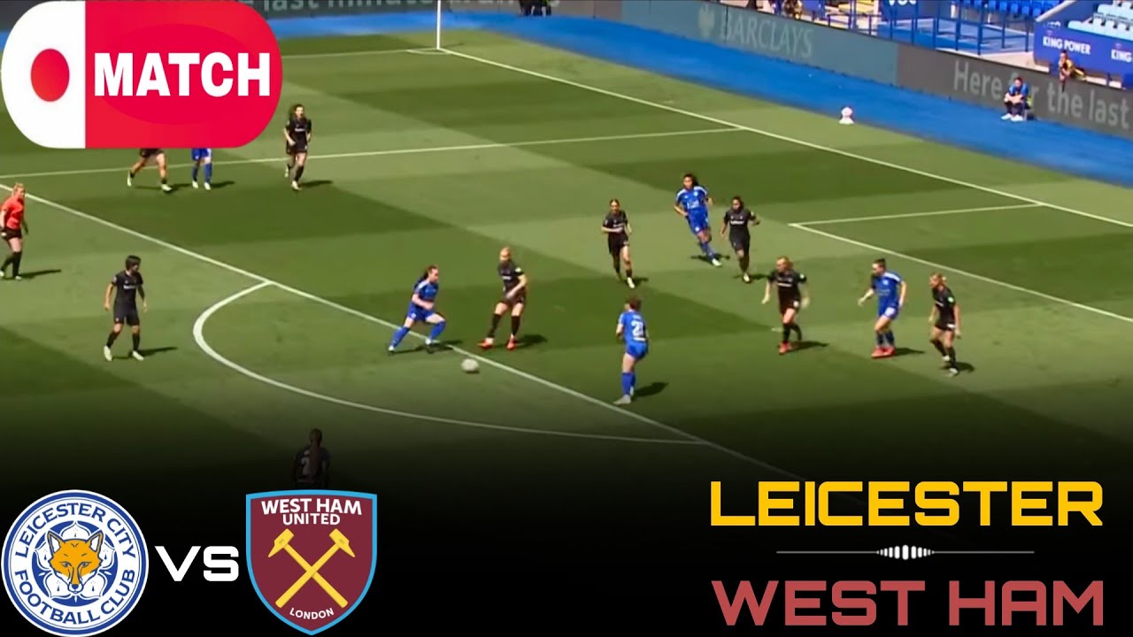 LIVE : Leicester City vs West Ham Live Stream / English Women's Super League Match - 2026