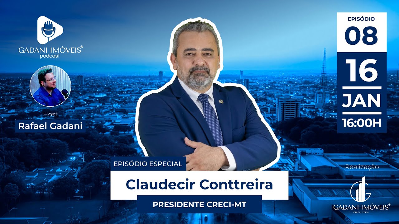 Gadani Imóveis Podcast - Episódio 8 Claudecir Conttreira, presidente do CRECI-MT