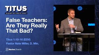 4/26/2026 "False Teachers: Are They Really That Bad?" (Titus 1:10–16, #3, Nate Miller)