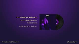 Reece Brunke - I don’t hate you, I love you (Prod. Jakebreh x Mahon)